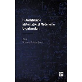 İş Analitiğinde Matematiksel Modelleme Uygulamaları-Kolektif-Gazi Kitapevi