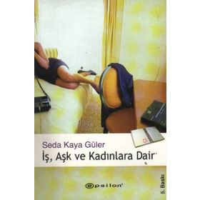 İŞ, AŞK VE KADINLARA DAIR - SEDA KAYA GÜLER