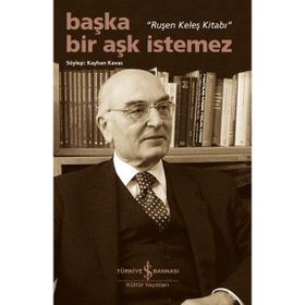 İş Bankası Kültür Yayınları - Başka Bir Aşk İstemez - Ruşen Keleş