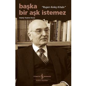 İş Bankası Kültür Yayınları - Başka Bir Aşk İstemez - Ruşen Keleş