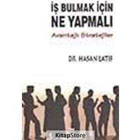 İŞ BULMAK İÇİN NE YAPMALI? AVANTAJLI STRATEJILER - HASAN LATIF