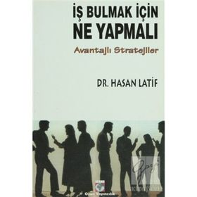 İŞ BULMAK İÇİN NE YAPMALI? AVANTAJLI STRATEJILER - HASAN LATIF