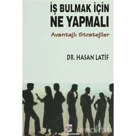 İŞ BULMAK İÇİN NE YAPMALI? AVANTAJLI STRATEJILER - HASAN LATIF