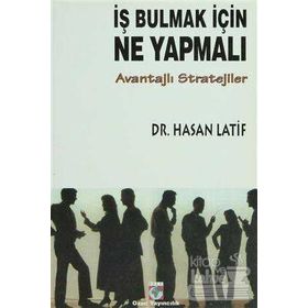 İŞ BULMAK İÇİN NE YAPMALI? AVANTAJLI STRATEJILER - HASAN LATIF