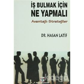 İŞ BULMAK İÇİN NE YAPMALI? AVANTAJLI STRATEJILER - HASAN LATIF
