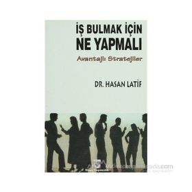İŞ BULMAK İÇİN NE YAPMALI? AVANTAJLI STRATEJILER - HASAN LATIF