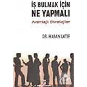 İŞ BULMAK İÇİN NE YAPMALI? AVANTAJLI STRATEJILER - HASAN LATIF