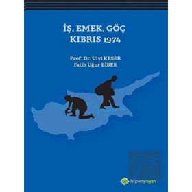 İş, Emek, Göç Kıbrıs 1974 - Ulvi Keser Fatih Uğur Biber