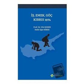 İş, Emek, Göç Kıbrıs 1974 - Ulvi Keser Fatih Uğur Biber