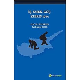 İş, Emek, Göç Kıbrıs 1974 - Ulvi Keser Fatih Uğur Biber