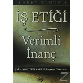 İŞ ETIĞI VERIMLI İNANÇ ŞIRKETINIZI UZUN VADELI BAŞARIYA GÖTÜRMEK - LARRY RUDDELL