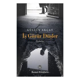 İş Görür Düşler - Gülçin Akçay - Remzi Kitabevi