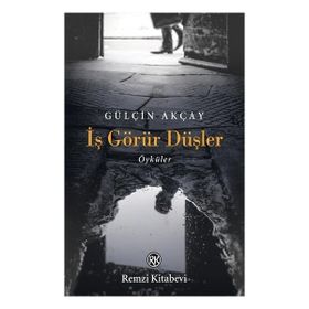 İş Görür Düşler - Gülçin Akçay - Remzi Kitabevi