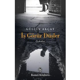 İş Görür Düşler - Gülçin Akçay - Remzi Kitabevi