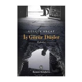 İş Görür Düşler - Gülçin Akçay - Remzi Kitabevi