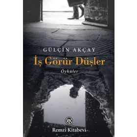 İş Görür Düşler - Gülçin Akçay - Remzi Kitabevi