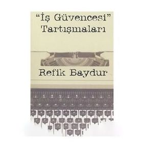 İş Güvencesi Tartışmaları - Refik Baydur
