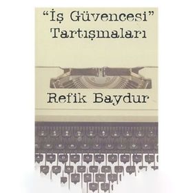 İş Güvencesi Tartışmaları - Refik Baydur