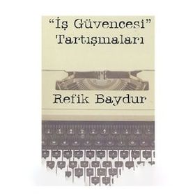 İş Güvencesi Tartışmaları - Refik Baydur