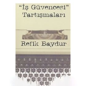 İş Güvencesi Tartışmaları - Refik Baydur
