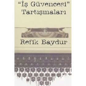 İş Güvencesi Tartışmaları - Refik Baydur