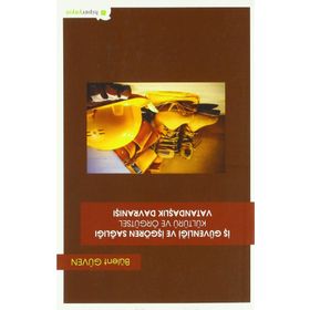 İş Güvenliği ve İşgören Sağlığı Kültürü ve Örgütsel Vatandaşlık Davranışı - Bülent Güven