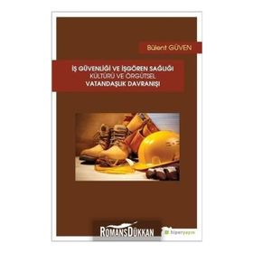 İş Güvenliği ve İşgören Sağlığı Kültürü ve Örgütsel Vatandaşlık Davranışı - Bülent Güven