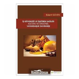 İş Güvenliği ve İşgören Sağlığı Kültürü ve Örgütsel Vatandaşlık Davranışı - Bülent Güven