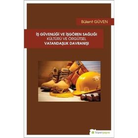 İş Güvenliği ve İşgören Sağlığı Kültürü ve Örgütsel Vatandaşlık Davranışı - Bülent Güven