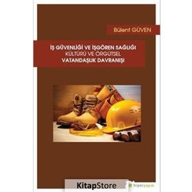 İş Güvenliği ve İşgören Sağlığı Kültürü ve Örgütsel Vatandaşlık Davranışı - Bülent Güven
