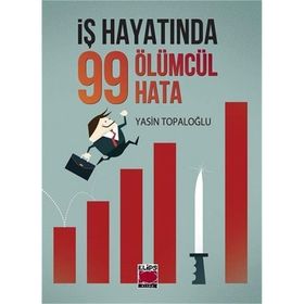 İş Hayatında 99 Ölümcül Hata / Yasin Topaloğlu / Elips Kitap