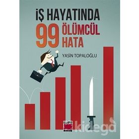 İş Hayatında 99 Ölümcül Hata / Yasin Topaloğlu / Elips Kitap