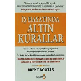 İŞ HAYATINDA ALTIN KURALLAR - BRENT BOWERS