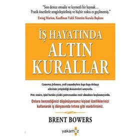 İŞ HAYATINDA ALTIN KURALLAR - BRENT BOWERS