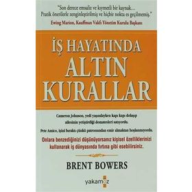 İŞ HAYATINDA ALTIN KURALLAR - BRENT BOWERS