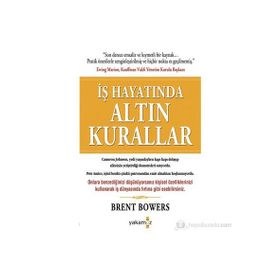 İŞ HAYATINDA ALTIN KURALLAR - BRENT BOWERS