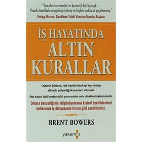 İŞ HAYATINDA ALTIN KURALLAR - BRENT BOWERS