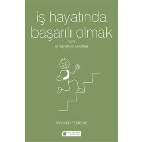 İş Hayatında Başarılı Olmak İçin İş Hayatının Kuralları - Richard Templar