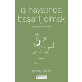 İş Hayatında Başarılı Olmak İçin İş Hayatının Kuralları - Richard Templar