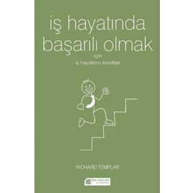İş Hayatında Başarılı Olmak İçin İş Hayatının Kuralları - Richard Templar