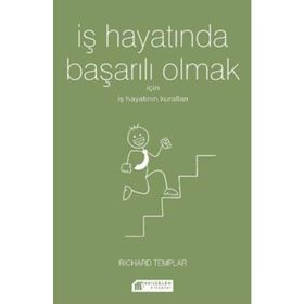 İş Hayatında Başarılı Olmak İçin İş Hayatının Kuralları - Richard Templar