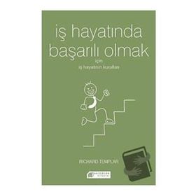 İş Hayatında Başarılı Olmak İçin İş Hayatının Kuralları - Richard Templar
