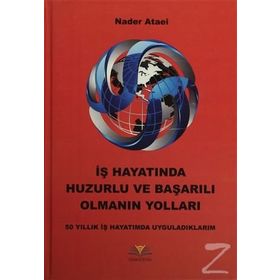 İş Hayatında Huzurlu ve Başarılı Olmanın Yolları - Nader Ataei