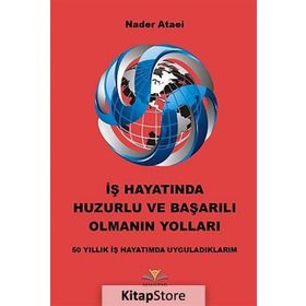 İş Hayatında Huzurlu ve Başarılı Olmanın Yolları - Nader Ataei