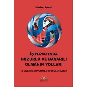 İş Hayatında Huzurlu ve Başarılı Olmanın Yolları - Nader Ataei