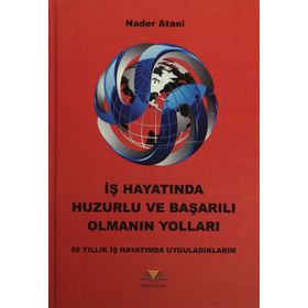 İş Hayatında Huzurlu ve Başarılı Olmanın Yolları - Nader Ataei