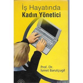 İŞ HAYATINDA KADIN YÖNETİCİ - İSMET BARUTÇUGİL