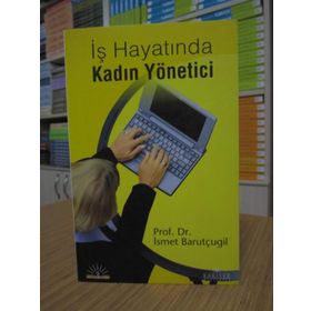 İŞ HAYATINDA KADIN YÖNETİCİ - İSMET BARUTÇUGİL