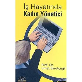 İŞ HAYATINDA KADIN YÖNETİCİ - İSMET BARUTÇUGİL