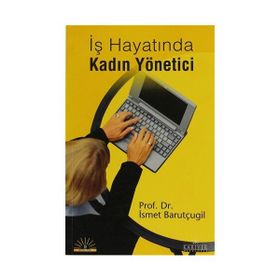 İŞ HAYATINDA KADIN YÖNETİCİ - İSMET BARUTÇUGİL